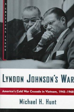 Lyndon Johnson's War: America's Cold War Crusade in Vietnam, 1945-1968 (Hill and Wang Critical Issues) cover