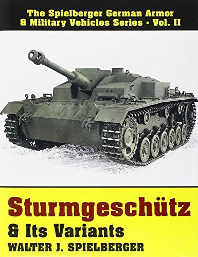 Sturmgeschutz & Its Variants: (Spielberger German Armor & Military Vehicles Series, Vol 2) cover