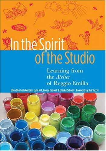 In the Spirit of the Studio: Learning from the Atelier of Reggio Emilia (Early Childhood Education Series) cover