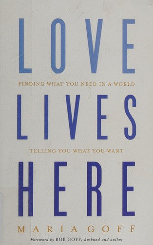 Love Lives Here: Finding What You Need in a World Telling You What You Want cover