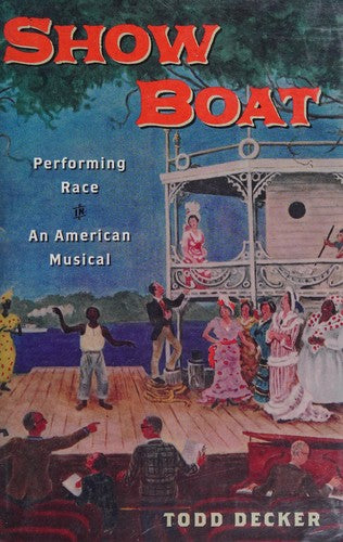 Show Boat: Performing Race in an American Musical (Broadway Legacies) cover
