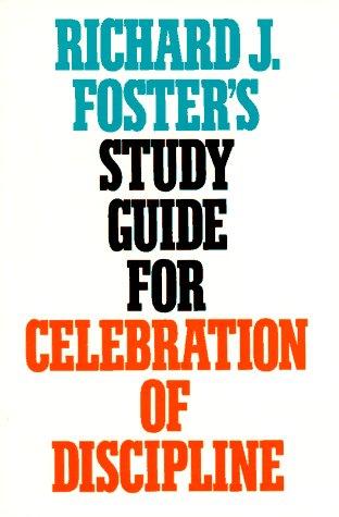 Richard J. Foster's Study Guide for "Celebration of Discipline": Brief Essays that Clarify Key Issues and Encourage Practice of the Spiritual Disciplines cover