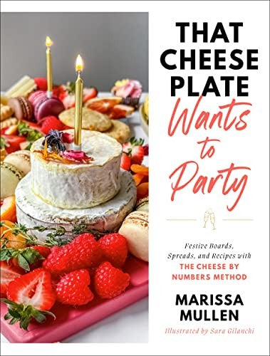 That Cheese Plate Wants to Party: Festive Boards, Spreads, and Recipes with the Cheese By Numbers Method cover