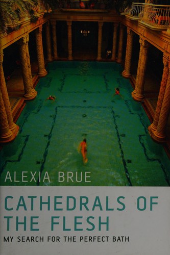 Cathedrals of the Flesh : In Search of the Perfect Bath cover