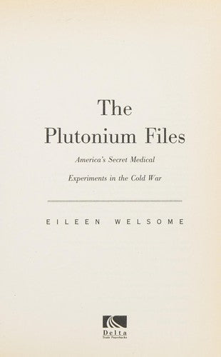 The Plutonium Files: America's Secret Medical Experiments in the Cold War cover