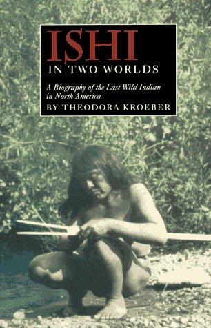 Ishi in Two Worlds: A Biography of the Last Wild Indian in North America cover
