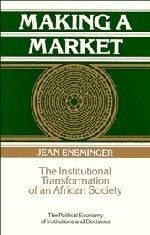 Making a Market: The Institutional Transformation of an African Society (Political Economy of Institutions and Decisions) cover
