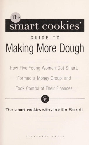 The Smart Cookies' Guide to Making More Dough: How Five Young Women Got Smart, Formed a Money Group, and Took Control of Their Finances cover