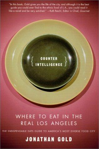 Counter Intelligence: Where to Eat in the Real Los Angeles cover