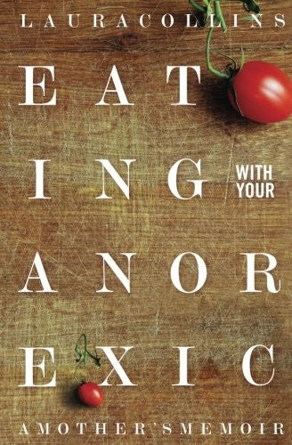 Eating With Your Anorexic: A Mother's Memoir cover