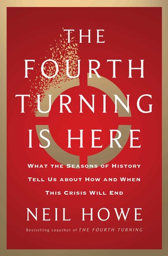 The Fourth Turning Is Here: What the Seasons of History Tell Us about How and When This Crisis Will End cover