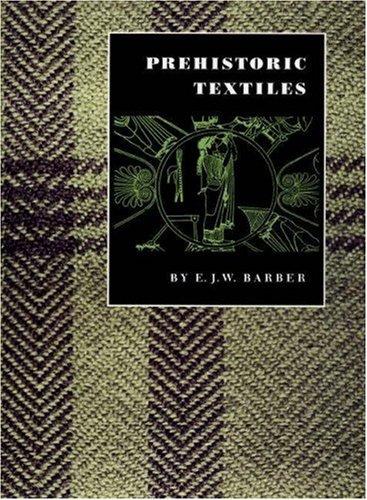 Prehistoric Textiles: The Development of Cloth in the Neolithic and Bronze Ages with Special Reference to the Aegean cover