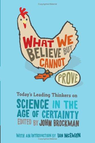 What We Believe but Cannot Prove: Today's Leading Thinkers on Science in the Age of Certainty – Compelling Insights from 100+ Brilliant Minds on Bold Assumptions and Faith (Edge Question Series) cover