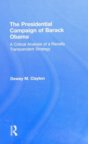 The Presidential Campaign of Barack Obama: A Critical Analysis of a Racially Transcendent Strategy cover