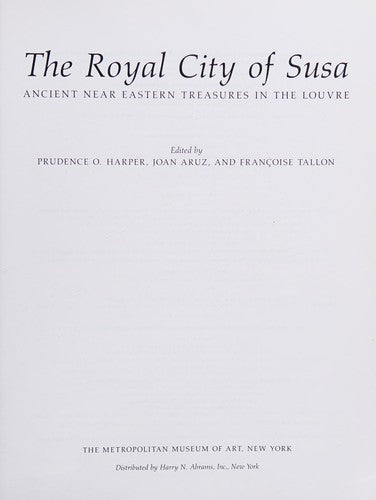The Royal City of Susa: Ancient Near Eastern Treasures in the Louvre cover
