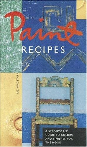 Paint Recipes: A Step-by-Step Guide to Colors and Finishes for the Home cover