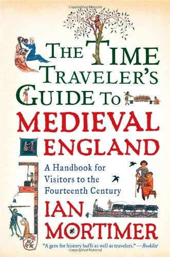 The Time Traveler's Guide to Medieval England: A Handbook for Visitors to the Fourteenth Century cover