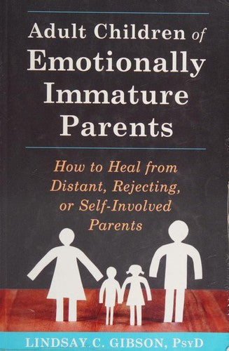 Adult Children of Emotionally Immature Parents: How to Heal from Distant, Rejecting, or Self-Involved Parents cover