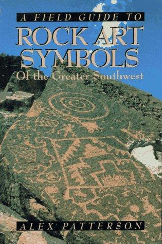 A Field Guide to Rock Art Symbols of the Greater Southwest cover