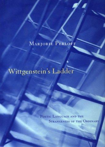 Wittgenstein's Ladder: Poetic Language and the Strangeness of the Ordinary cover