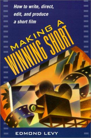 Making a Winning Short: How to Write, Direct, Edit, and Produce a Short Film cover