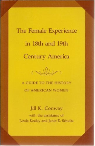 The Female Experience in Eighteenth and Nineteenth-Century America: A Guide to the History of American Women cover