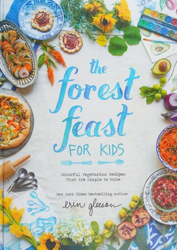 The Forest Feast for Kids: Colorful Vegetarian Recipes That Are Simple to Make cover