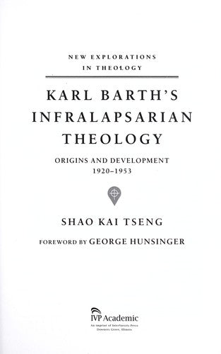Karl Barth's Infralapsarian Theology: Origins and Development, 1920-1953 (New Explorations in Theology) cover