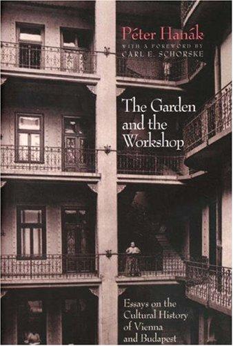 The Garden and the Workshop: Essays on the Cultural History of Vienna and Budapest cover