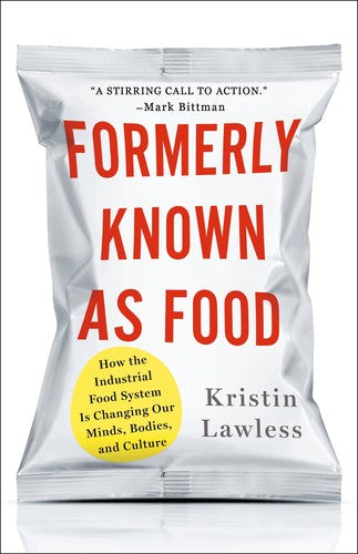Formerly Known As Food: How the Industrial Food System Is Changing Our Minds, Bodies, and Culture cover