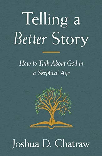 Telling a Better Story: How to Talk About God in a Skeptical Age cover