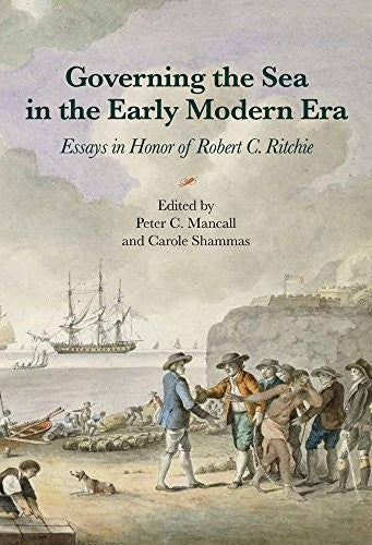 Governing the Sea in the Early Modern Era: Essays in Honor of Robert C. Ritchie cover