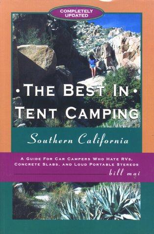 The Best in Tent Camping: Southern California: A Guide to Campers Who Hate RVs, Concrete Slabs, and Loud Portable Stereos cover