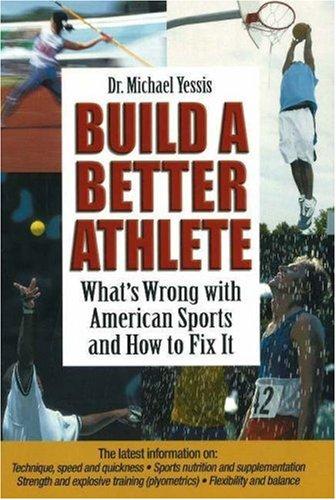 Build a Better Athlete: What's Wrong with American Sports and How To Fix It cover