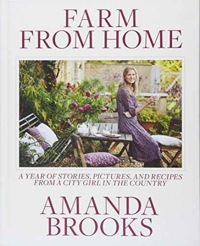 Farm from Home: A Year of Stories, Pictures, and Recipes from a City Girl in the Country cover
