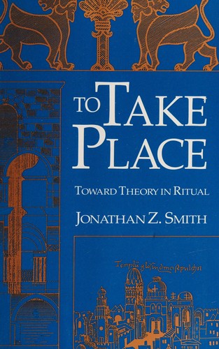 To Take Place: Toward Theory in Ritual (Chicago Studies in the History of Judaism) cover