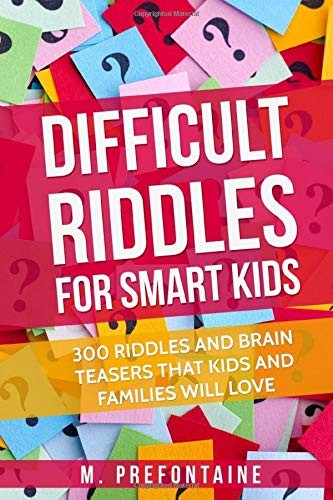 Difficult Riddles For Smart Kids: 300 Difficult Riddles And Brain Teasers Families Will Love cover