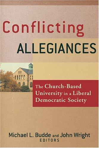Conflicting Allegiances: The Church-based University In A Liberal Democratic Society cover