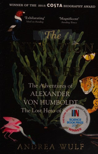 The Invention of Nature: The Adventures of Alexander von Humboldt, the Lost Hero of Science: Costa & Royal Society Prize Winner [Paperback] Andrea Wulf cover