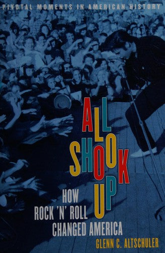 All Shook Up: How Rock 'n' Roll Changed America (Pivotal Moments in American History) cover