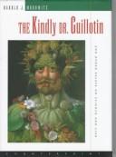 The Kindly Dr. Guillotin: And Other Essays on Science and Life cover
