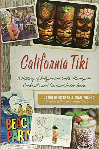 California Tiki: A History of Polynesian Idols, Pineapple Cocktails and Coconut Palm Trees cover