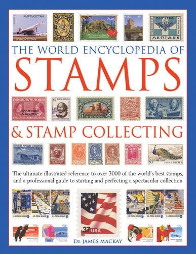 The World Encyclopedia of Stamps & Stamp Collecting: The Ultimate Illustrated Reference To Over 3000 Of The World'S Best Stamps, And A Professional ... And Perfecting A Spectacular Collection cover