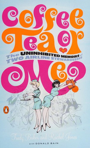 Coffee, Tea or Me? The Uninhibited Memoirs of Two Airline Stewardesses cover