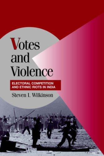 Votes and Violence: Electoral Competition and Ethnic Riots in India (Cambridge Studies in Comparative Politics) cover