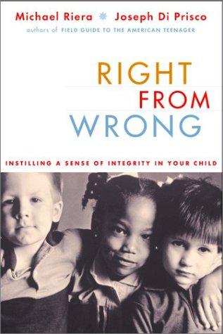 Right From Wrong: Instilling A Sense Of Integrity In Your Child cover