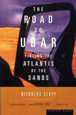 The Road To Ubar: Finding the Atlantis of the Sands – Nicholas Clapp's True Story of Science and Discovery in the Arabian Desert cover